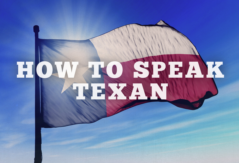 Yes To Texas » How To Speak Texan In 11 Easy Steps